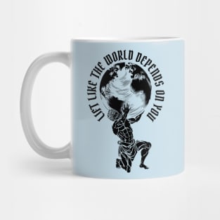 Lift Like the World Depends On You Mug